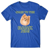 Come to the Bark side (Pomeranian) T-shirt