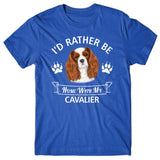 I'd rather stay home with my Cavalier T-shirt