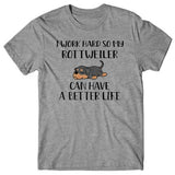 I-work-hard-my-rottweiler-can-have-better-life-t-shirt