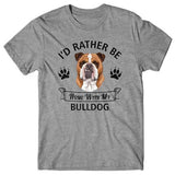 I'd rather be home with my Bulldog T-shirt