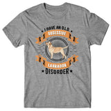 I have an O.L.D - Obsessive Labrador Disorder T-shirt