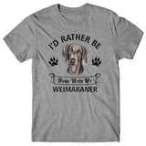 I'd rather be home with my WEIMARANER T-shirt