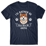 I'd rather be home with my Akita T-shirt