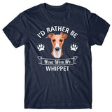 I'd rather be home with my Whippet T-shirt