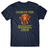 Come to the bark side (Hungarian Vizsla) T-shirt