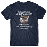 Silence is Golden unless you have a Husky T-shirt