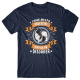 I have an O.P.D - Obsessive Papillon Disorder T-shirt