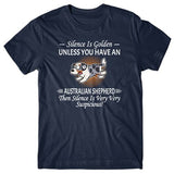 Silence is Golden unless you have an Australian Shepherd T-shirt