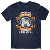 I have an O.P.D - Obsessive Poodle Disorder T-shirt