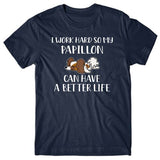 I-work-hard-my-papillon-can-have-better-life-t-shirt