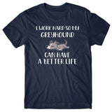 I-work-hard-my-greyhound-can-have-better-life-t-shirt