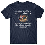 Silence is Golden unless you have a German Shepherd T-shirt