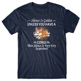 Silence is Golden unless you have a Corgi T-shirt