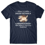 Silence is Golden unless you have a Labrador Retriever T-shirt
