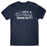 Love is wet noses and wagging tails T-shirt