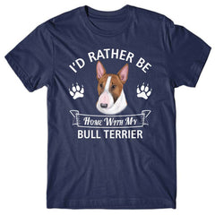 I'd rather stay home with my Bull Terrier T-shirt