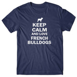 Keep calm and love French Bulldogs T-shirt