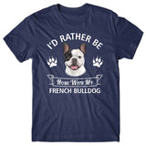 I'd rather stay home with my French Bulldog T-shirt