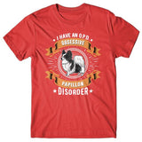 I have an O.P.D - Obsessive Papillon Disorder T-shirt