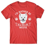I'd rather be home with my WESTIE T-shirt