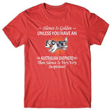 Silence is Golden unless you have an Australian Shepherd T-shirt