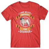 I have an O.P.D - Obsessive Pug Disorder T-shirt