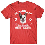 I'd rather stay home with my French Bulldog T-shirt