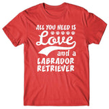 All you need is Love and Labrador Retriever T-shirt