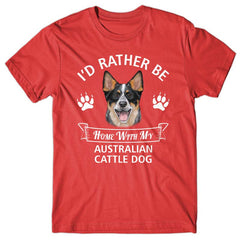 I'd rather stay home with my Australian Cattle Dog T-shirt