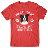 I'd rather stay home with my Border Collie T-shirt