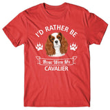 I'd rather stay home with my Cavalier T-shirt