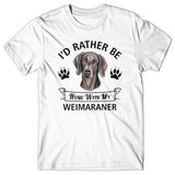 I'd rather be home with my WEIMARANER T-shirt