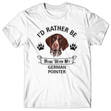 I'd rather be home with my German Pointer T-shirt
