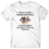 Silence is Golden unless you have a Cattle Dog T-shirt
