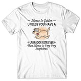 Silence is Golden unless you have a Labrador Retriever T-shirt