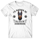 I'd rather be home with my Doberman T-shirt