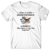 Silence is Golden unless you have a Husky T-shirt