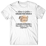 Silence is Golden unless you have a Golden Retriever T-shirt