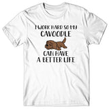 I work hard so my Cavoodle can have a better life T-shirt