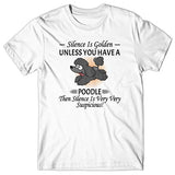 Silence is Golden unless you have a Poodle T-shirt