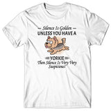 Silence is Golden unless you have a Yorkie T-shirt