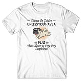 Silence is Golden unless you have a Pug T-shirt