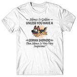 Silence is Golden unless you have a German Shepherd T-shirt