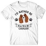 I'd rather stay home with my Cavalier T-shirt
