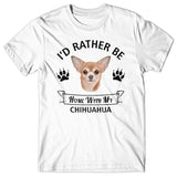 I'd rather stay home with my Chihuahua T-shirt