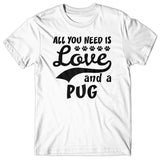 All you need is Love and Pug T-shirt