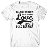 All you need is Love and Bull Terrier T-shirt