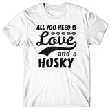 All you need is Love and Husky T-shirt