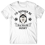 I'd rather stay home with my Husky T-shirt