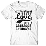 All you need is Love and Labrador Retriever T-shirt